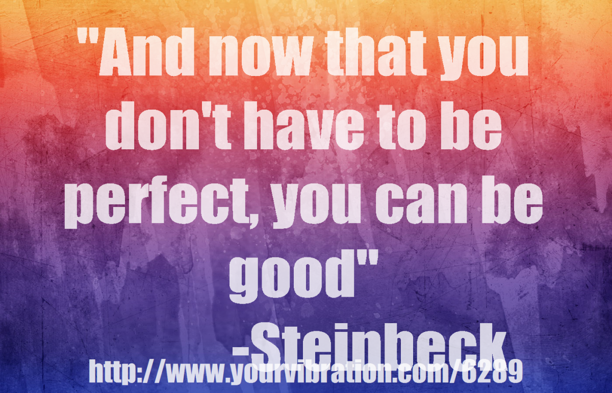 Now that You don’t have to be perfect, You can be good… and alive
