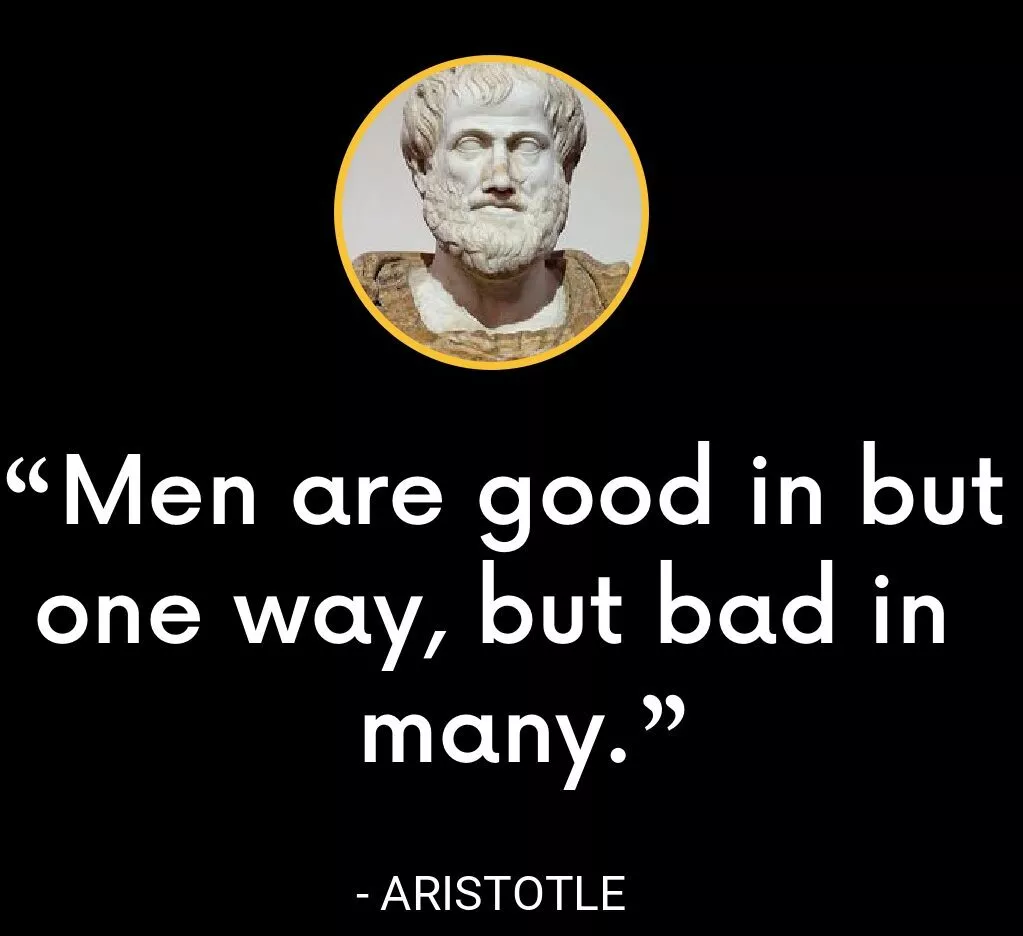 For men are good in but one way, but bad in many