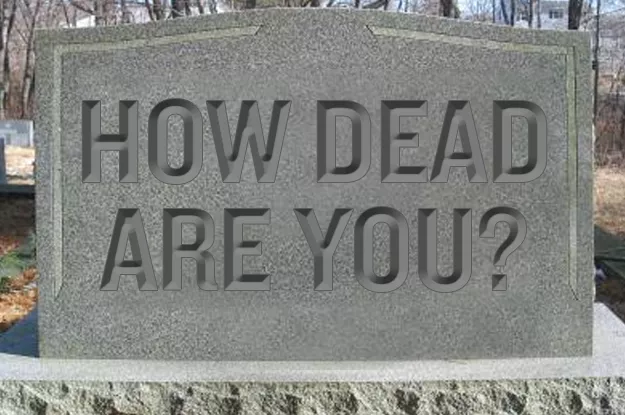 How dead are you? If your life is not a roller coaster…