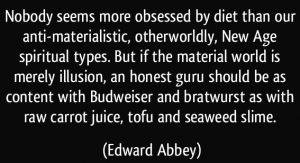 quote-nobody-seems-more-obsessed-by-diet-than-our-anti-materialistic-otherworldly-new-age-spiritual-edward-abbey-294644