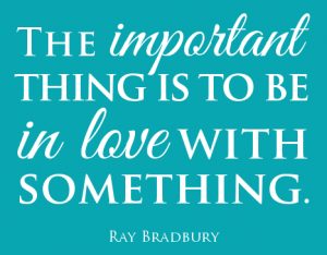 love-quotes-to-be-in-love-with-something-quotes-Ray-Bradbury-quotes