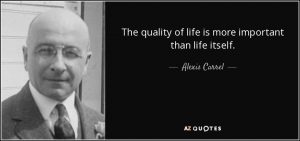 quote-the-quality-of-life-is-more-important-than-life-itself-alexis-carrel-4-93-36