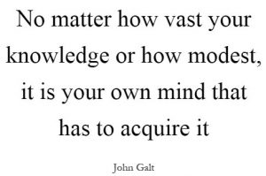 no-matter-how-vast-your-knowledge-or-how-modest-it-is-your-own-mind-that-has-to-acquire-it
