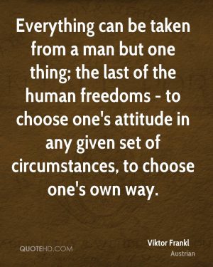viktor-frankl-quote-everything-can-be-taken-from-a-man-but-one-thing-t