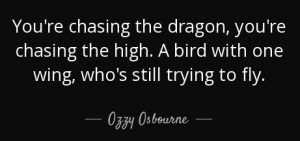 quote-you-re-chasing-the-dragon-you-re-chasing-the-high-a-bird-with-one-wing-who-s-still-trying-ozzy-osbourne-98-72-29