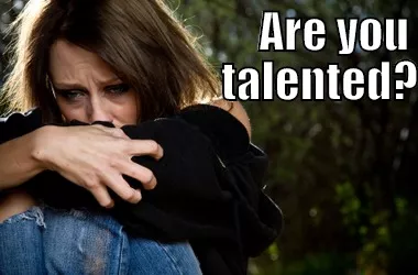 Are you talented? Is talent wasted on you?