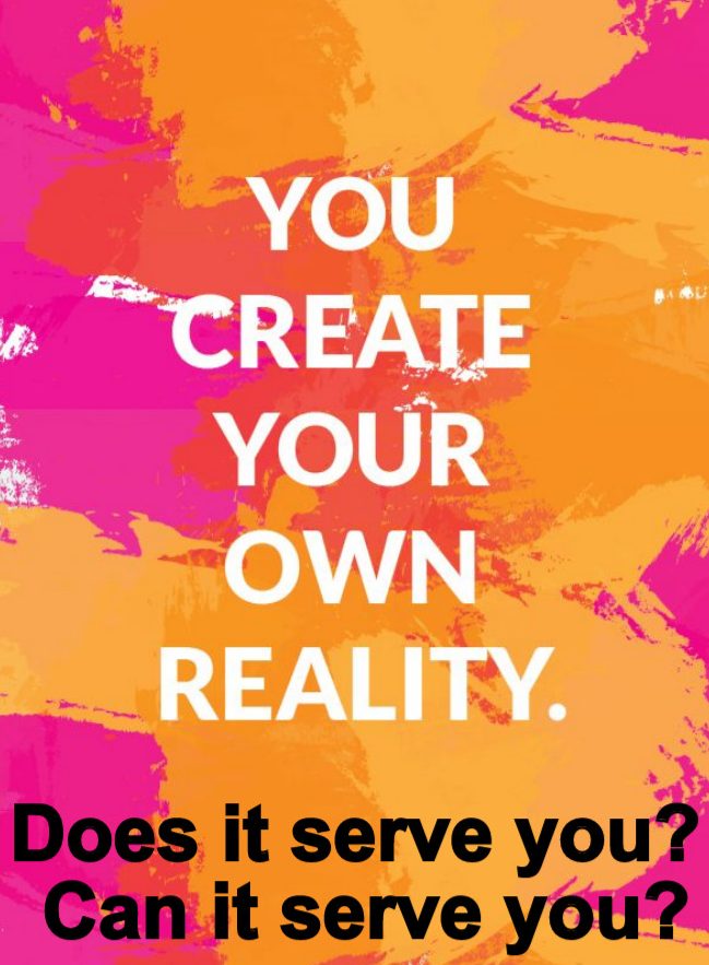 You create your own personal reality. is that a good thing?