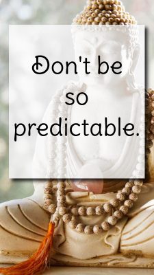 don't be so predictable