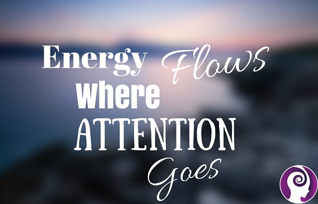 Where attention goes energy goes. Attention can cause