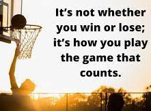 It’s not if you win or lose, it’s how you play the game