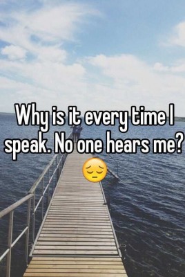 no one hears me speak
