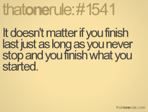 finish what you started, even if you won't succeed
