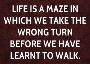 cyril-connolly-quote-life-is-a-maze-in-which-we-take-the-wrong-turn