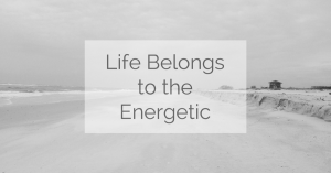 LIfe-Belongs-to-the-Energetic