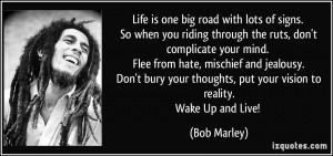 quote-life-is-one-big-road-with-lots-of-signs-so-when-you-riding-through-the-ruts-don-t-complicate-bob-marley-250501