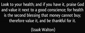 quote-look-to-your-health-and-if-you-have-it-praise-god-and-value-it-next-to-a-good-conscience-for-izaak-walton-354815