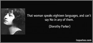 quote-that-woman-speaks-eighteen-languages-and-can-t-say-no-in-any-of-them-dorothy-parker-258055