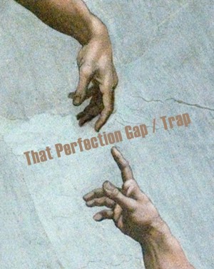 reaching for perfection