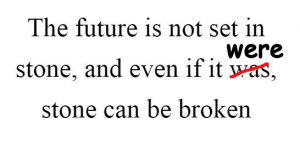 the-future-is-not-set-in-stone-and-even-if-it-was-stone-can-be-broken-quote-1