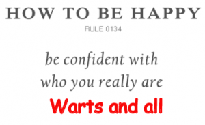 be confident with who you are, warts and all