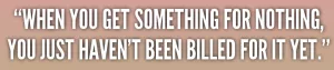 when-you-get-something-for-nothing-you