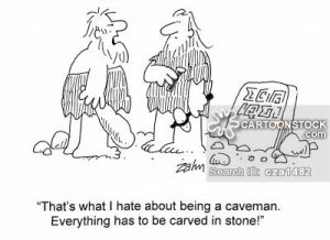 'That's what i hate about being a caveman. Everything has to be carved in stone!'